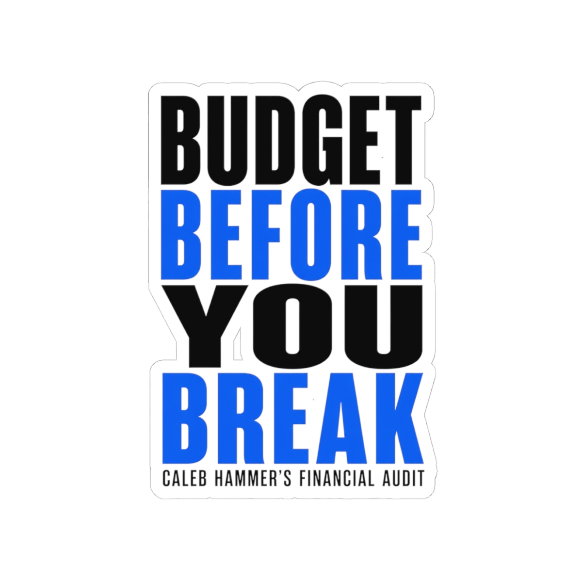 Caleb Hammer "Budget Before You Break" Sticker - Official Stickers merchandise